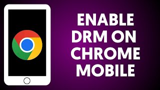 How To Enable DRM On Chrome Mobile [upl. by Lsiel511]