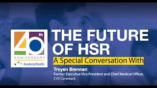 The Future of Health Services Research – A Special Conversation with Troyen Brennan [upl. by Ihcalam]