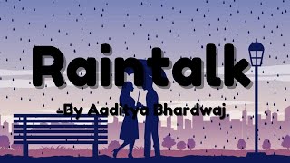 Raintalk By Aaditya Bhardwaj  Lyrics  The Lyrical Guy [upl. by Hisbe]