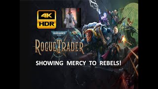 Warhammer 40K ROGUE TRADER  Mercy Shown to Rebels  4K HDR [upl. by Deeraf415]