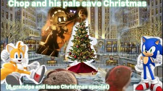 Chop and his pals save Christmas 🎄a grandpa and Isaac Christmas special🎄 [upl. by Cogan]