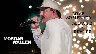 Love Somebody Slowed  Reverb  Morgan Wallen [upl. by Ingram]