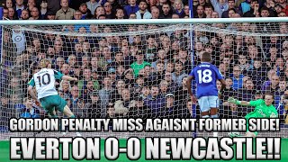 GORDON PENALTY MISS VS EVERTON EVERTON VS NEWCASTLE RANT 00 [upl. by Ainival]