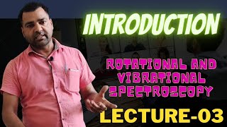 LEC3 INTRODUCTION TO ROTATIONAL AND VIBRATIONAL SPECTROSCOPY [upl. by Acile]