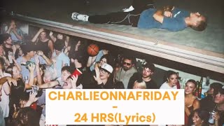 charlieonnafriday  24 Hours Lyrics [upl. by Aicenav498]