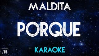 Maldita  Porque Karaoke [upl. by Eladnor]