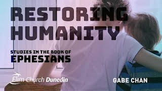 Restoring Humanity Studies in Ephesians  Gabe Chan  16 Jun  Elim Dunedin [upl. by Deraj]