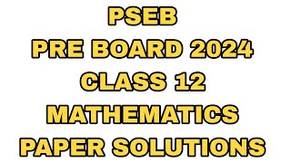 PSEB Pre Board 2024  Maths Class 12  Paper Solutions  Scholar Tutorial [upl. by Nitza]