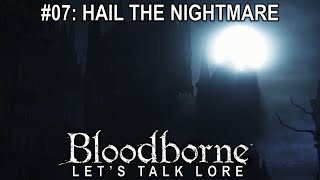 Bloodborne Lets Talk Lore 07 Hail the Nightmare [upl. by Ettennaej]