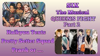 Pretty Setter Squad lyric prank  Queens fight part 2  Six the Musical Part 75  Haikyuu Texts [upl. by Eelek]