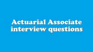 Actuarial Associate interview questions [upl. by Etnahc75]