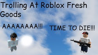 Trolling At Roblox Fresh Goods [upl. by Anahcra]