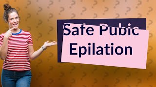 Is it safe to use epilator on pubic area [upl. by Uwton]