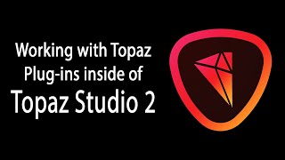 WORKING WITH TOPAZ PLUGINS INSIDE OF TOPAZ STUDIO 2 [upl. by Aligna]