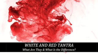 WHITE TANTRA AND RED TANTRA  What Are They amp What Is the Difference [upl. by Fabiano]