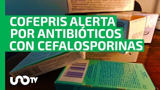 Cofepris alerta por nuevas reacciones adversas con antibióticos con cefalosporinas [upl. by Nerro]