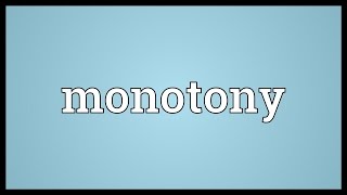 Monotony Meaning [upl. by Dayna]