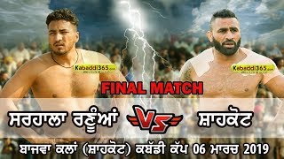 Final Match  Shahkot VS Sarhala Ranuan  Bajwa Kalan Shahkot Kabaddi Cup 06 Mar 2019 [upl. by Ruyam887]