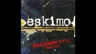 Eskimo  Balloonatic Part One  Full Album [upl. by Verlee403]