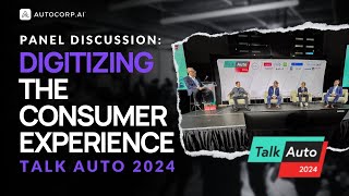 🚘 Digitizing the Consumer Experience Full Panel  Talk Auto 2024 [upl. by Ahsiak]