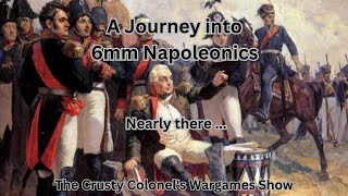 A Journey into 6mm Napoleonics  Nearly there   The Crusty Colonel [upl. by Sello]