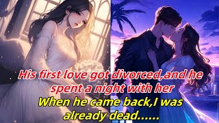 His first love got divorcedand he spent a night with herWhen he came backI was already dead [upl. by Patton]