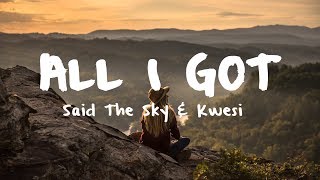 Said The Sky amp Kwesi  All I Got Lyric Video [upl. by Urbanna]