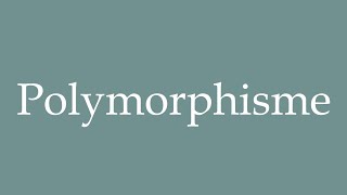 How to Pronounce Polymorphisme Polymorphism Correctly in French [upl. by Eppillihp945]