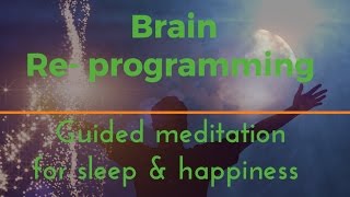 DEEP BRAIN REPROGRAMMING Guided sleep meditation for sleep and happiness deep sleep [upl. by Nettle158]