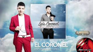 EL CORONEL  Luis Coronel quot Con La Frente En Alto quot [upl. by Mariko]