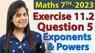 Q 5 Ex 112  Exponents and Powers  Chapter 11  Maths Class 7th  NCERT New Syllabus 2023 CBSE [upl. by Gideon156]