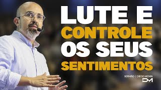 LUTE E CONTROLE OS SEUS SENTIMENTOS  DIEGOMENIN  SERMÃƒO [upl. by Mihe]