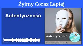 Autentyczność  Żyjmy Coraz Lepiej [upl. by Sivra395]