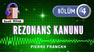 Pierre FRANCKH quotRezonans Kanunuquot  4 BÖLÜM Sesli Kitap [upl. by Ahtaga534]