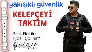 KELEPÇEYİ TAKTIM Flüt Notaları  YAKIŞIKLI GÜVENLİK [upl. by Eidorb115]