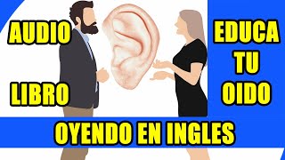 CURSO DE INGLES EDUCA TU OIDO OYENDO EN INGLES AUDIO LIBRO [upl. by Ymaral523]