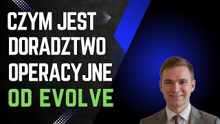 Czym jest doradztwo operacyjne od evolve [upl. by Colleen]