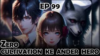 EP 99  ZERO CULTIVATION KE ANDER HERO  FANTASY STORY  TODAY STORY PART  supernavelstory [upl. by Volkan]