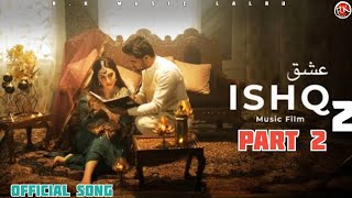 ISHQ  Music Part 2 I Amir Ameer I Faheem Abdullah I Rauhan Malik I Samreen Kaur I Mir Tafazul [upl. by Hardunn]