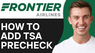 How To Add TSA Precheck on Frontier 2024  Full Guide [upl. by Marston531]