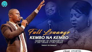 CHORALE CITE BETHEL FULL LOUANGE KEMBO NA KEMBO PEPELE PEPELEMOISE MBIYETRADUIT EN FRANÇAIS [upl. by Grant]