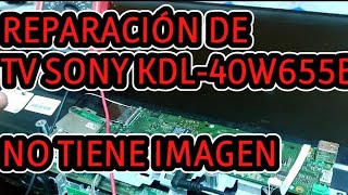 DIAGNÓSTICO Y REPARACIÓN DE TELEVISOR SONY KDL40W655B NO TIENE IMAGEN PERO SI PRENDE LOS LEDS [upl. by Gaivn137]