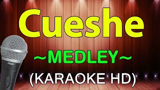 Cueshe Medley  KARAOKE HD [upl. by Adoh]