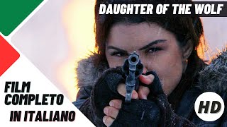 Daughter of the wolf  La figlia del lupo  HD  Azione  Film Completo in Italiano [upl. by Paymar]