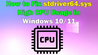 How to Solve stdriver64sys High CPU Problem in Windows 1011 [upl. by Hasan]