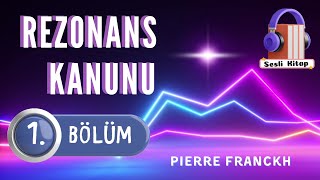 Pierre FRANCKH quotRezonans Kanunuquot  1 BÖLÜM Sesli Kitap [upl. by Ainez]