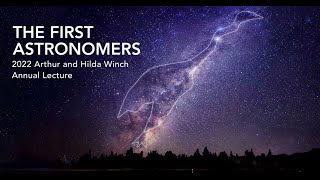 The First Astronomers 2022 Arthur and Hilda Winch Annual Lecture [upl. by Acinnod]