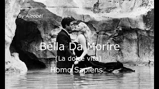 Bella da morire La dolce vita ♥ Homo Sapiens  Testo [upl. by Adnomal449]