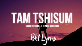 TAM TSHISUM  Sonam Tobdhen amp Kinley Wangchuk  Lyrics [upl. by Hosea]