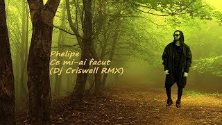 Phelipe  Ce miai facut Dj Criswell RMX [upl. by Ayalahs]